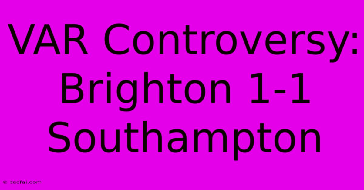 VAR Controversy: Brighton 1-1 Southampton