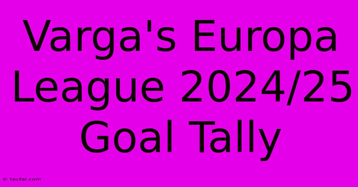 Varga's Europa League 2024/25 Goal Tally