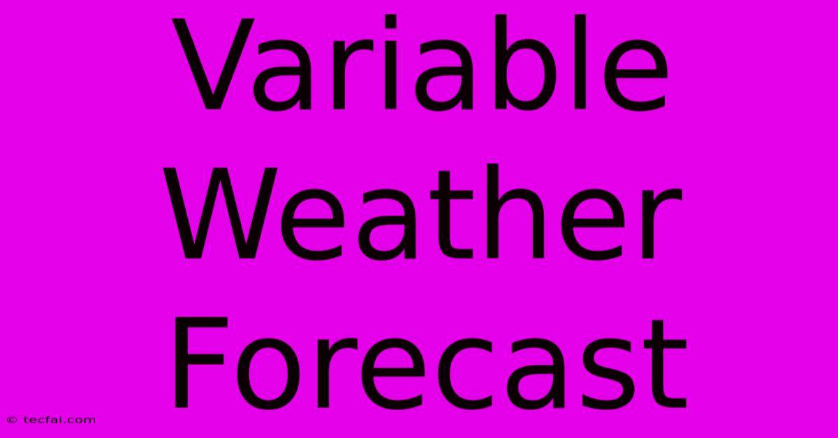 Variable Weather Forecast