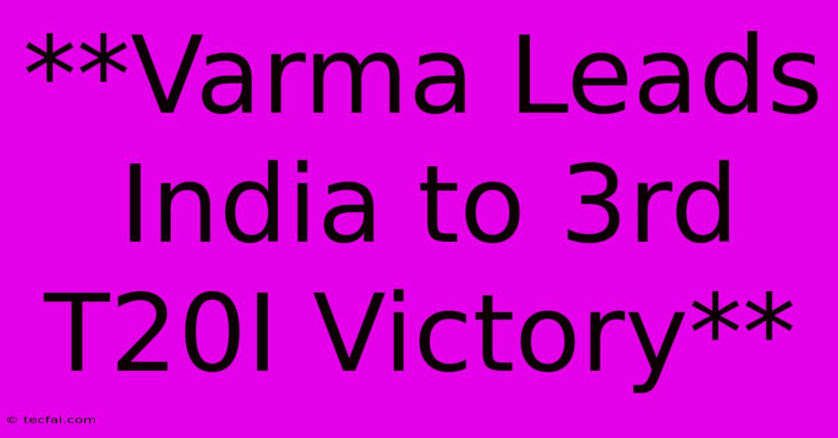 **Varma Leads India To 3rd T20I Victory** 