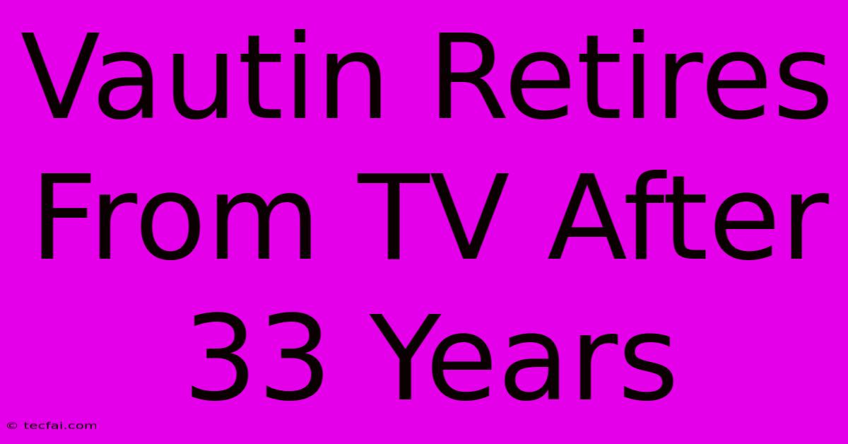 Vautin Retires From TV After 33 Years