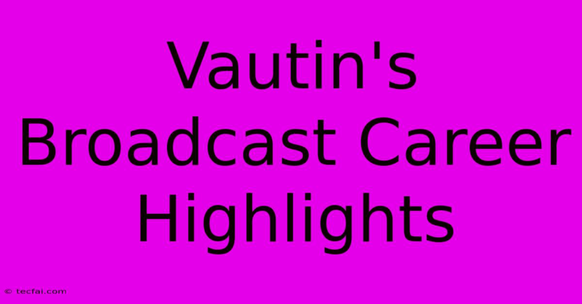 Vautin's Broadcast Career Highlights