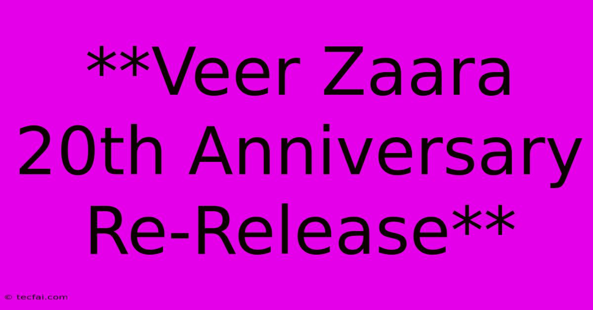 **Veer Zaara 20th Anniversary Re-Release**