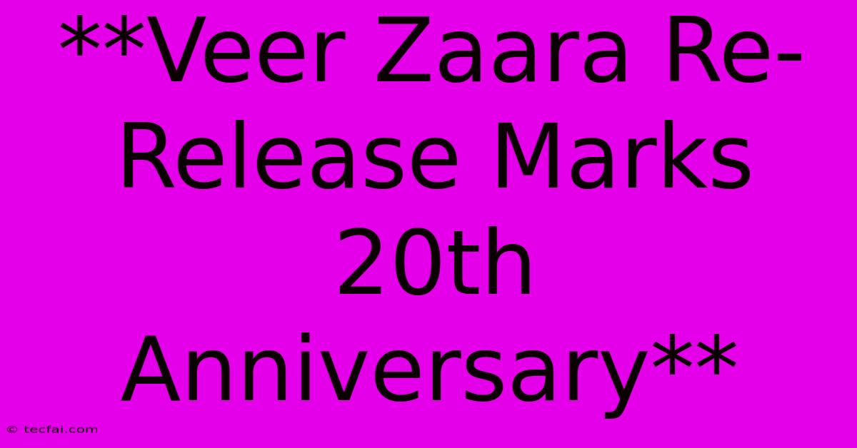 **Veer Zaara Re-Release Marks 20th Anniversary**