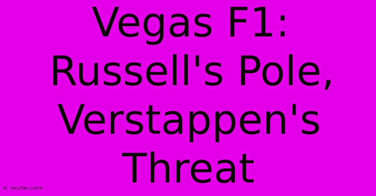 Vegas F1: Russell's Pole, Verstappen's Threat