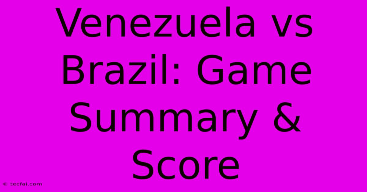 Venezuela Vs Brazil: Game Summary & Score