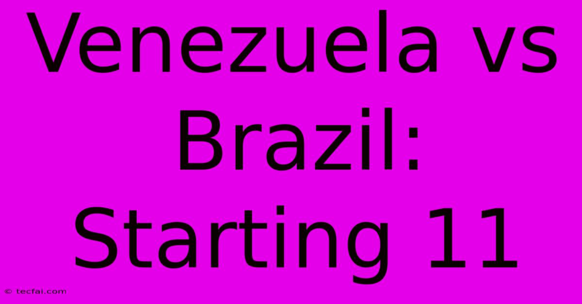 Venezuela Vs Brazil: Starting 11