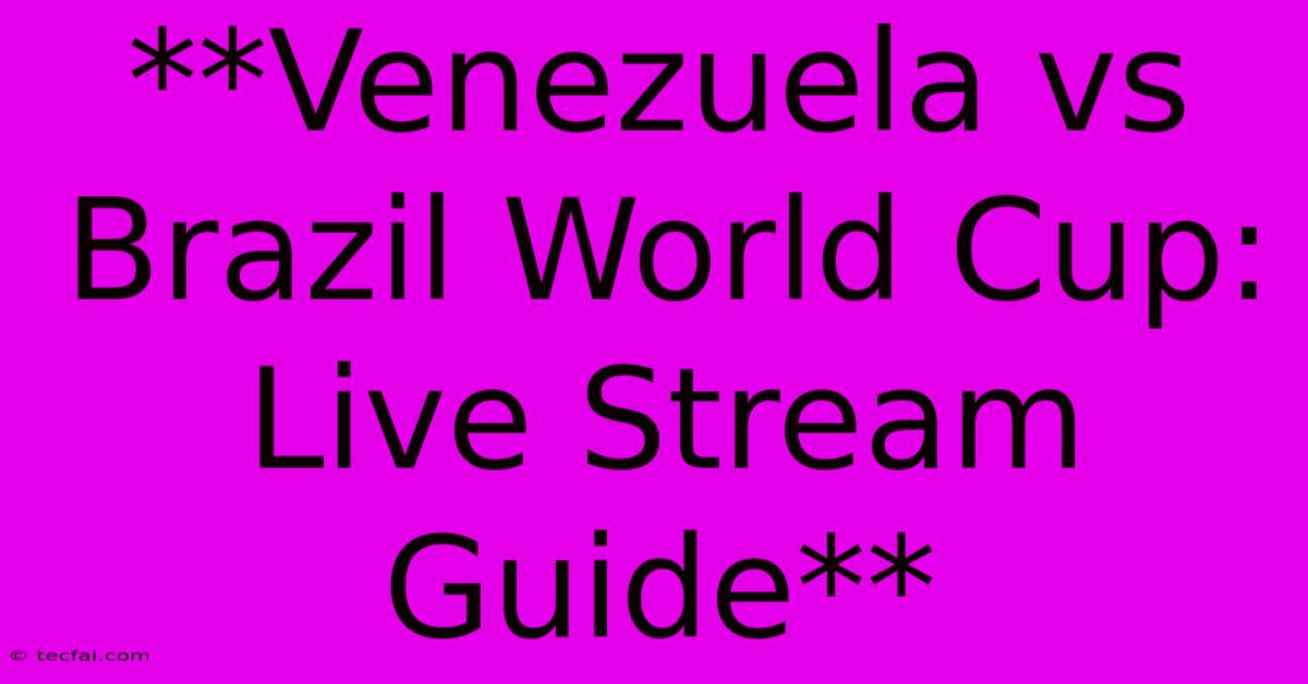 **Venezuela Vs Brazil World Cup: Live Stream Guide** 