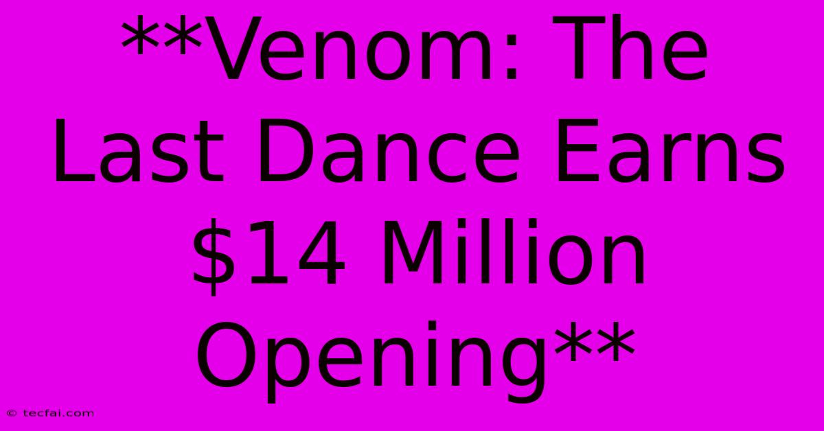 **Venom: The Last Dance Earns $14 Million Opening**