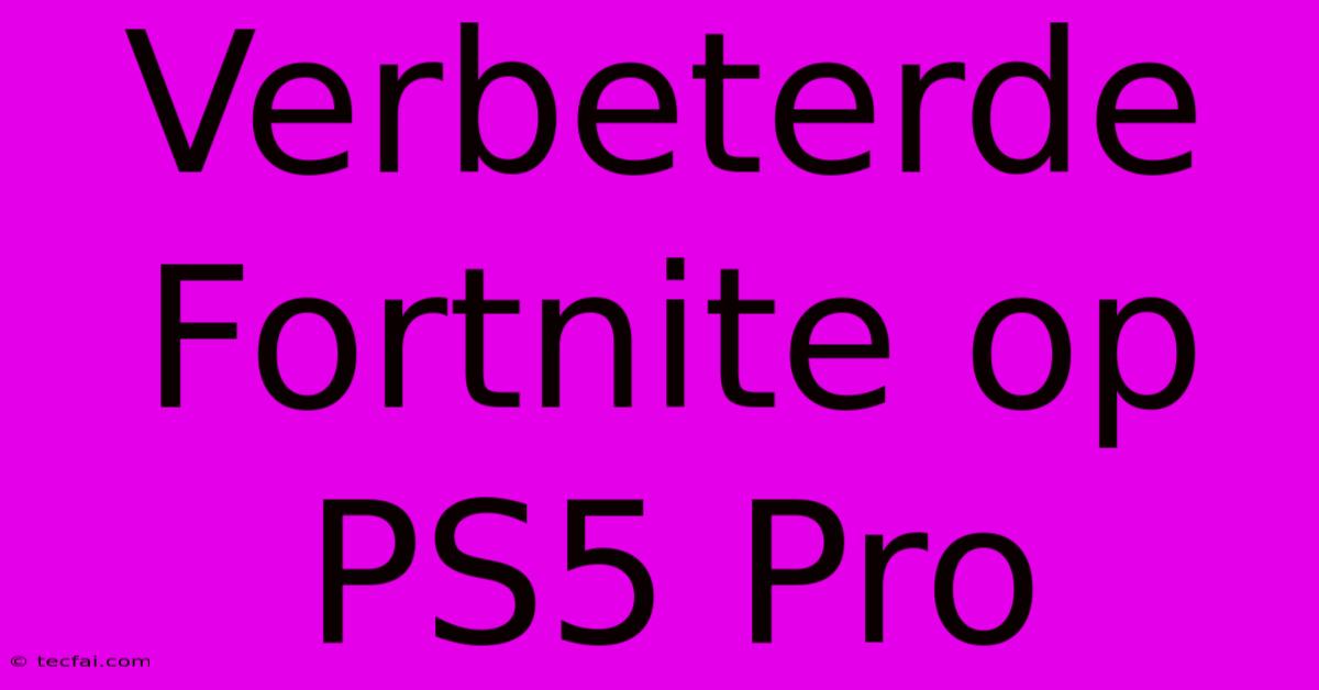 Verbeterde Fortnite Op PS5 Pro