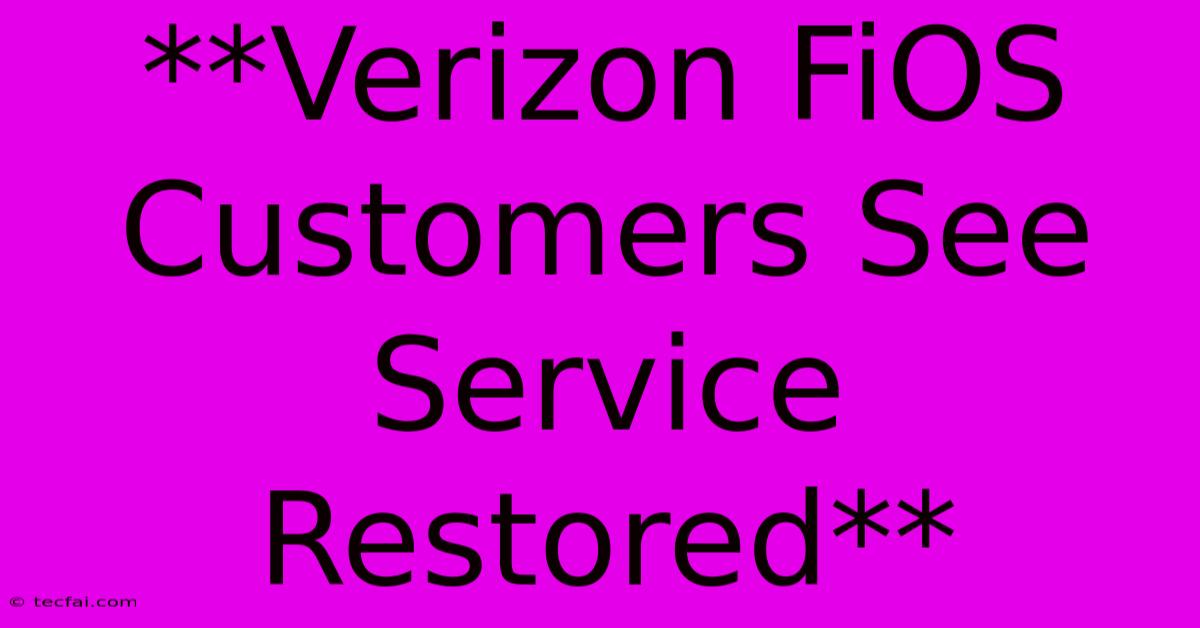 **Verizon FiOS Customers See Service Restored** 