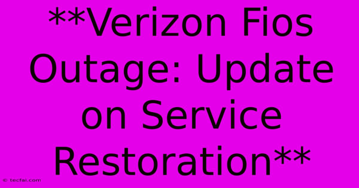 **Verizon Fios Outage: Update On Service Restoration** 