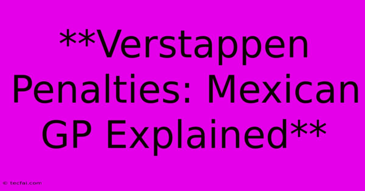 **Verstappen Penalties: Mexican GP Explained**