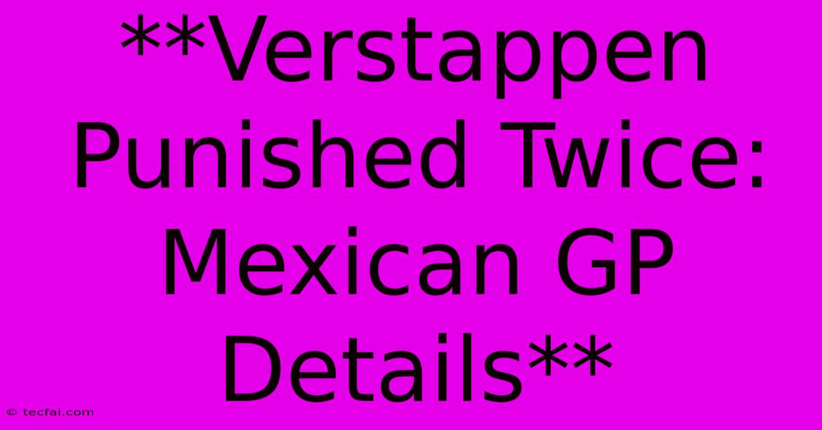 **Verstappen Punished Twice: Mexican GP Details**