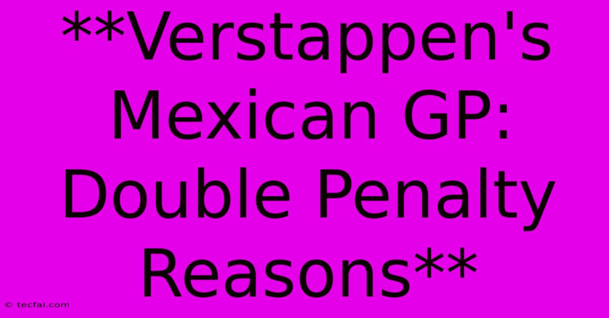 **Verstappen's Mexican GP: Double Penalty Reasons** 