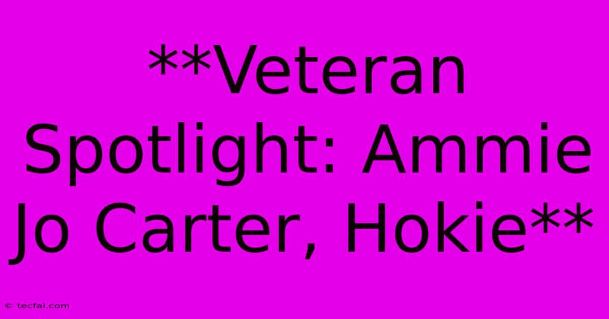 **Veteran Spotlight: Ammie Jo Carter, Hokie**