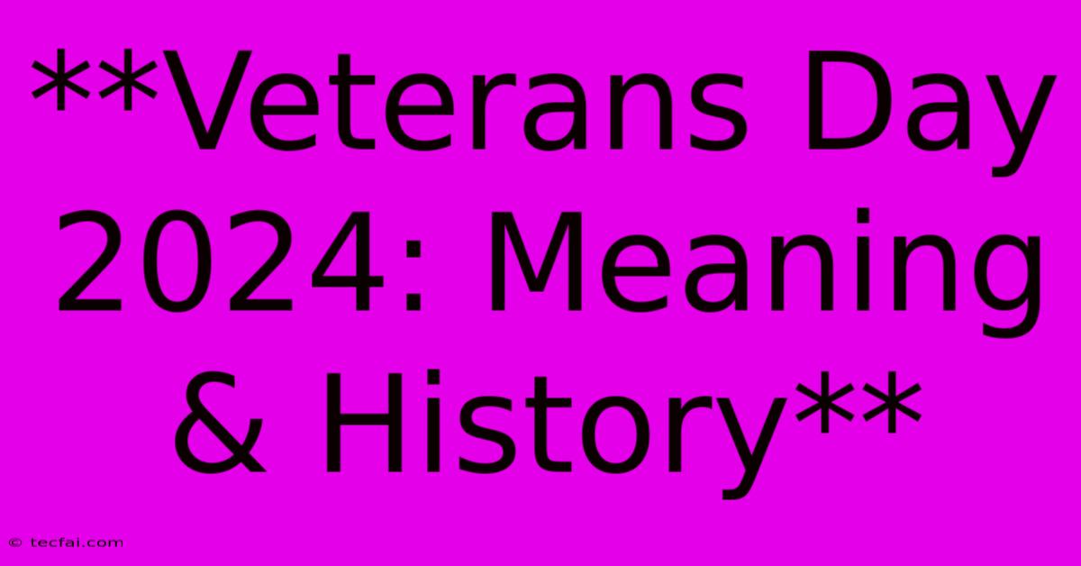 **Veterans Day 2024: Meaning & History**