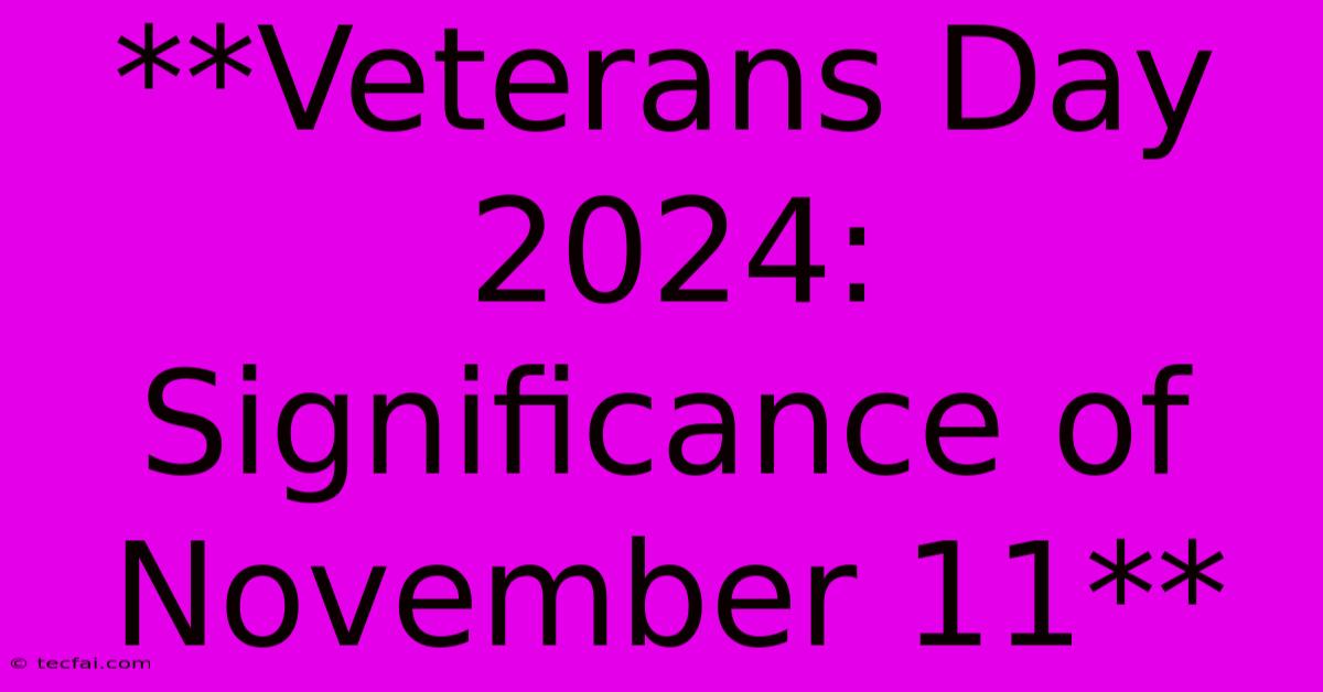 **Veterans Day 2024: Significance Of November 11** 