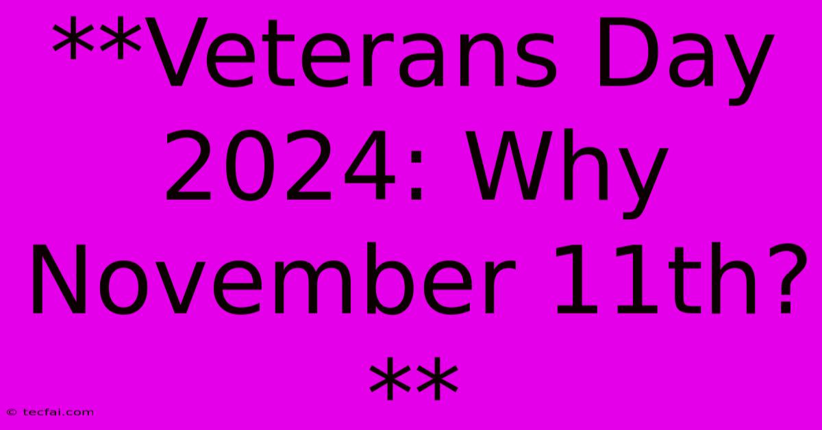 **Veterans Day 2024: Why November 11th?**