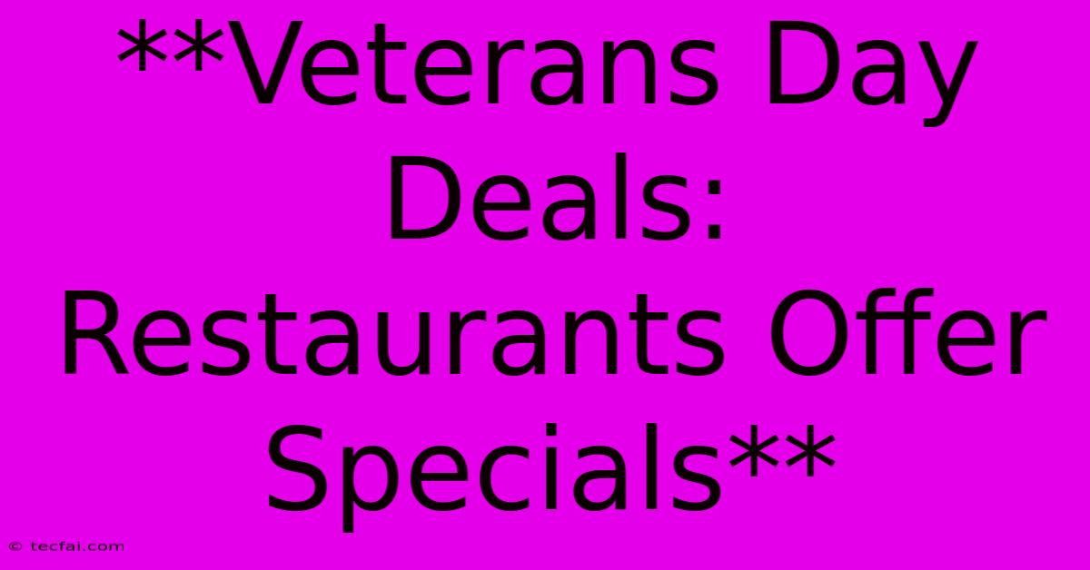 **Veterans Day Deals: Restaurants Offer Specials**