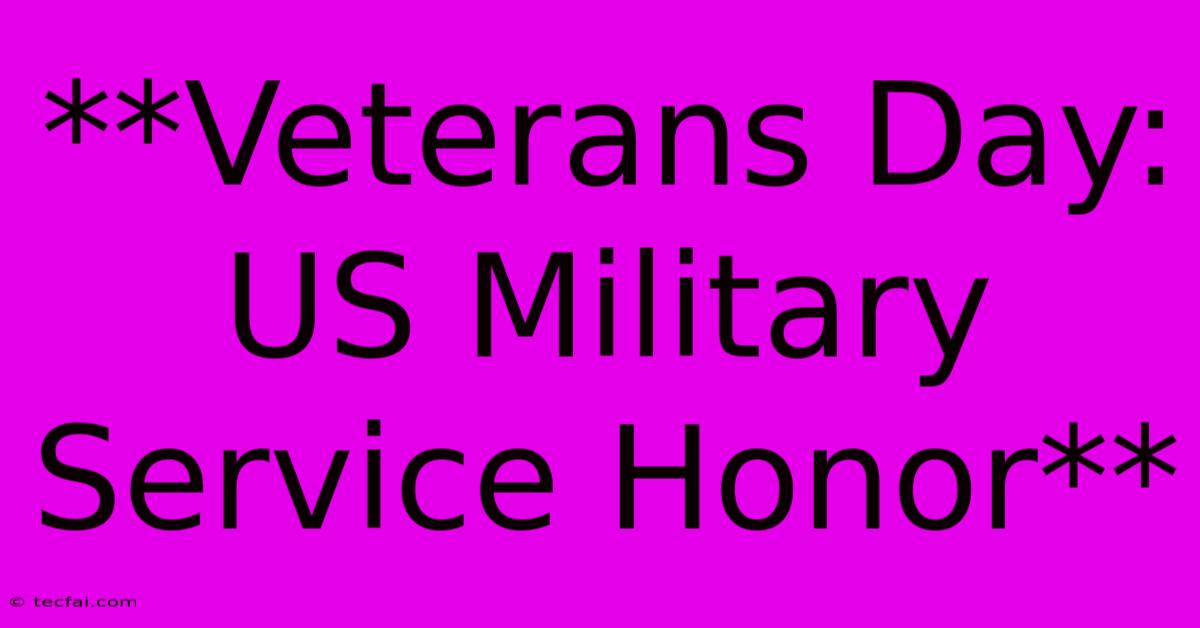 **Veterans Day: US Military Service Honor**