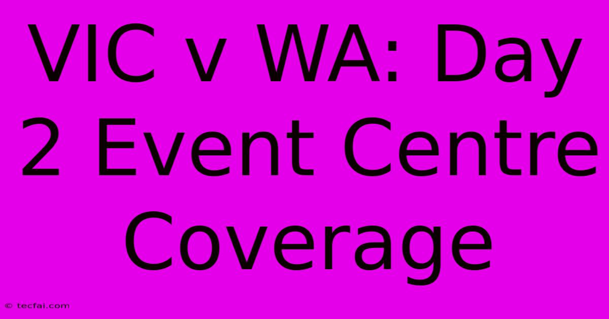 VIC V WA: Day 2 Event Centre Coverage