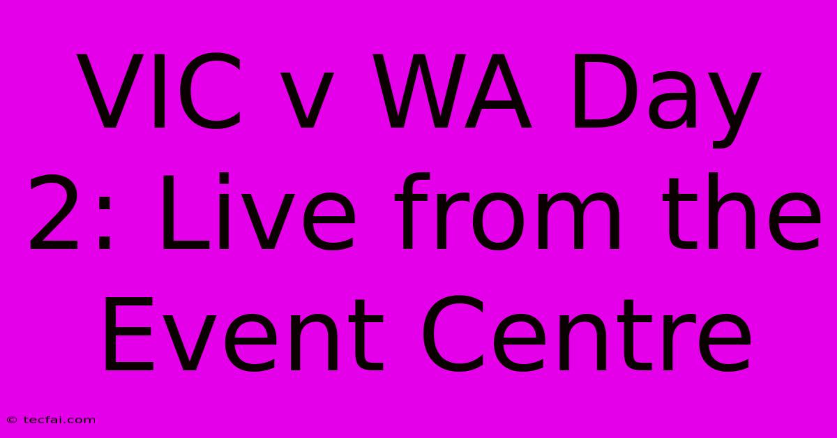 VIC V WA Day 2: Live From The Event Centre