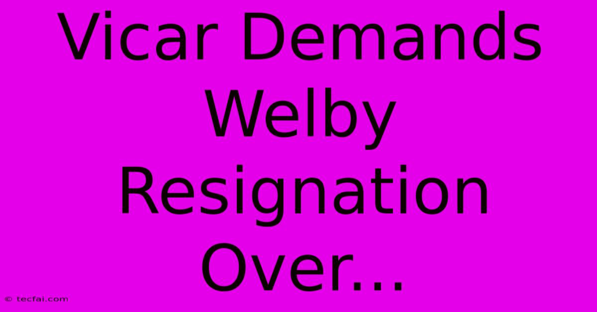 Vicar Demands Welby Resignation Over...