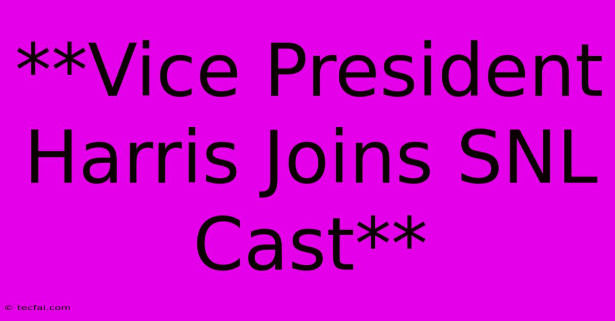 **Vice President Harris Joins SNL Cast**