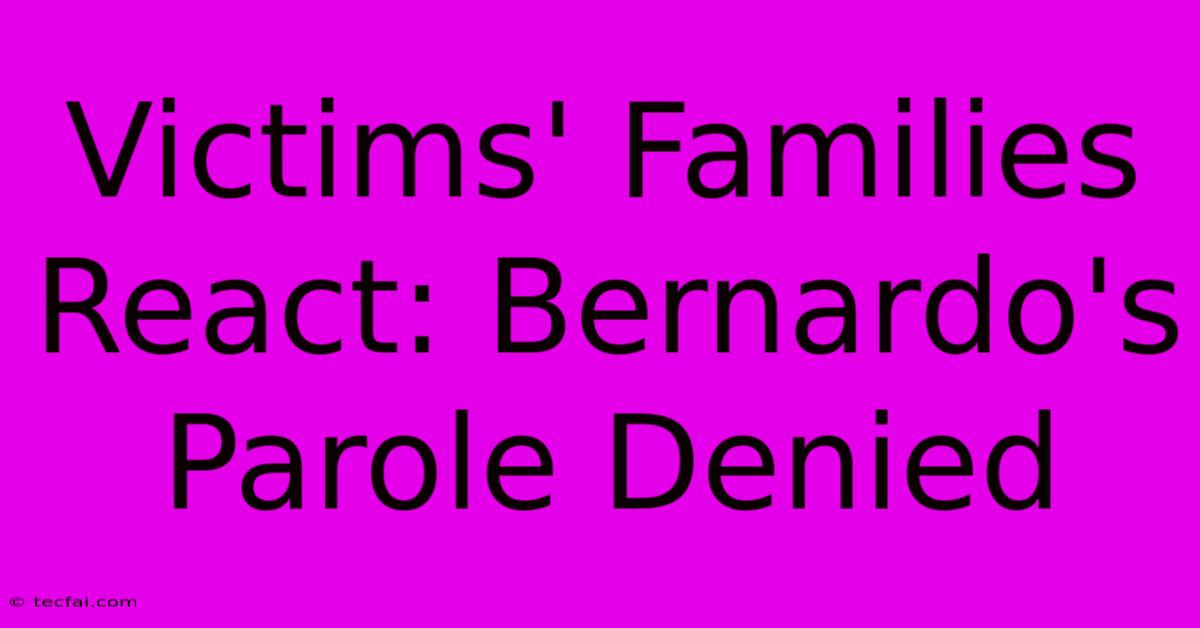 Victims' Families React: Bernardo's Parole Denied