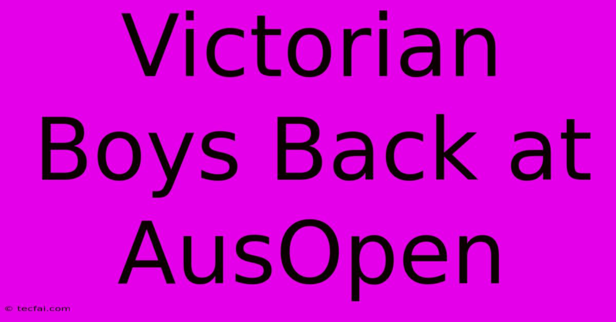 Victorian Boys Back At AusOpen