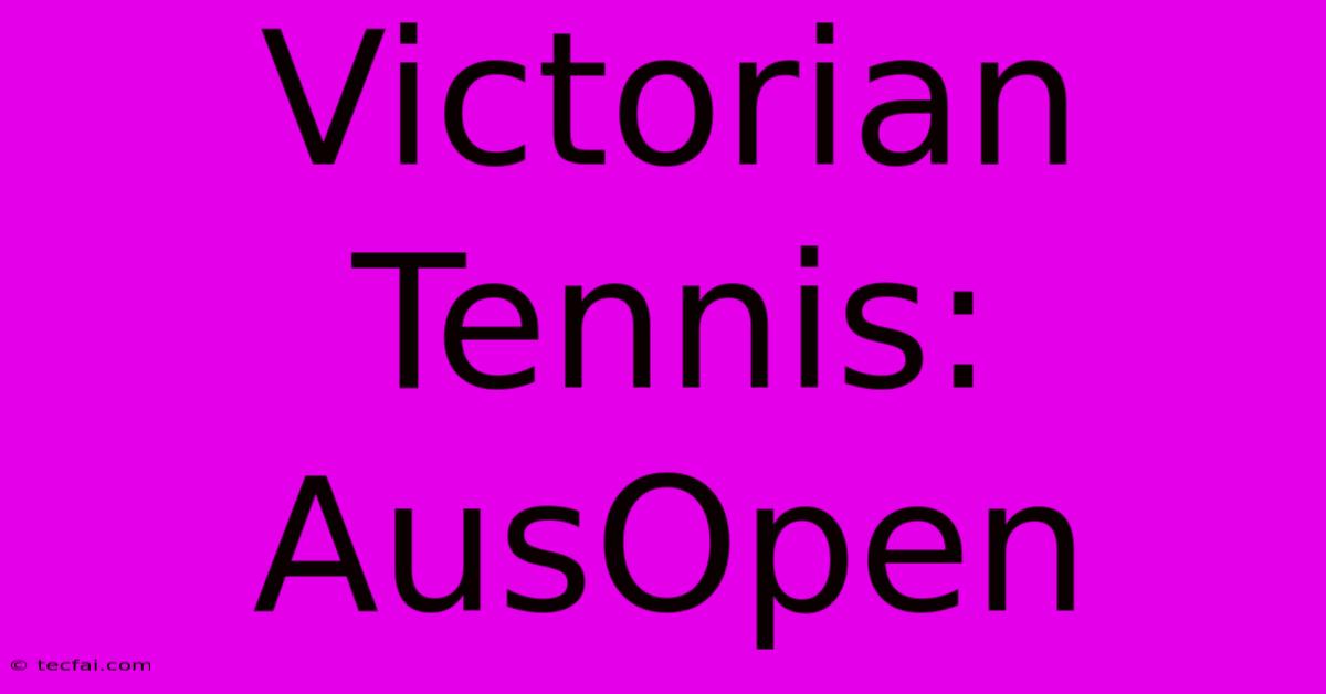 Victorian Tennis: AusOpen