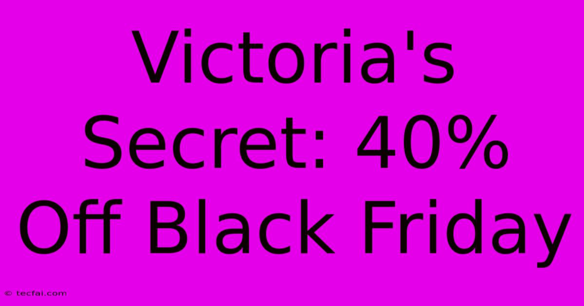 Victoria's Secret: 40% Off Black Friday