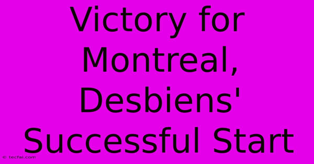 Victory For Montreal, Desbiens' Successful Start