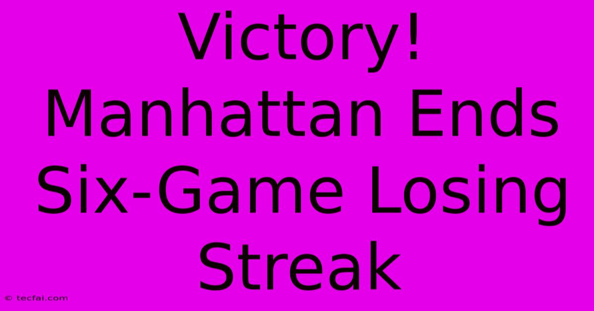 Victory! Manhattan Ends Six-Game Losing Streak