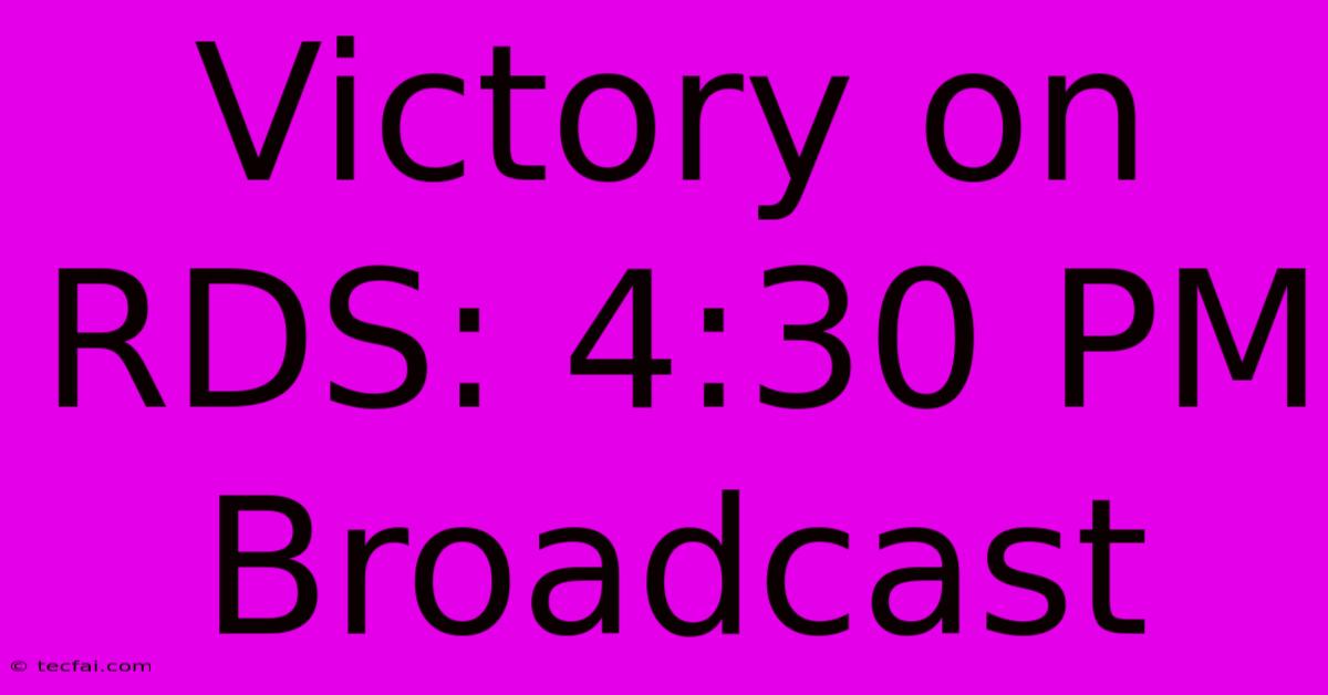 Victory On RDS: 4:30 PM Broadcast