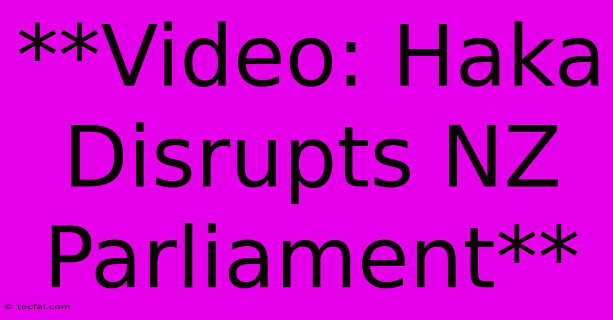 **Video: Haka Disrupts NZ Parliament**