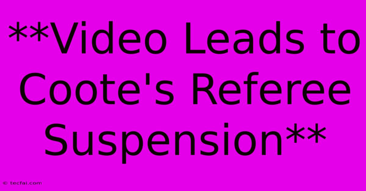 **Video Leads To Coote's Referee Suspension**