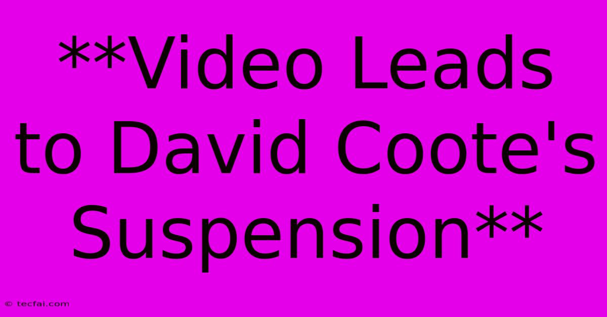 **Video Leads To David Coote's Suspension**