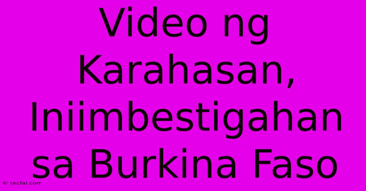 Video Ng Karahasan, Iniimbestigahan Sa Burkina Faso