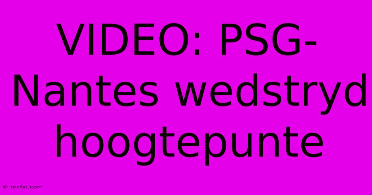 VIDEO: PSG-Nantes Wedstryd Hoogtepunte