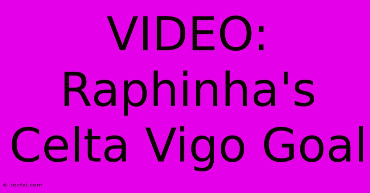 VIDEO: Raphinha's Celta Vigo Goal