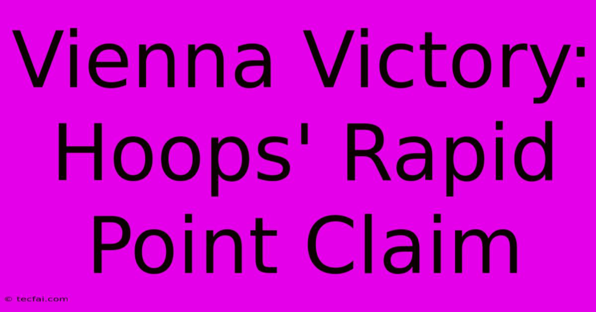 Vienna Victory: Hoops' Rapid Point Claim