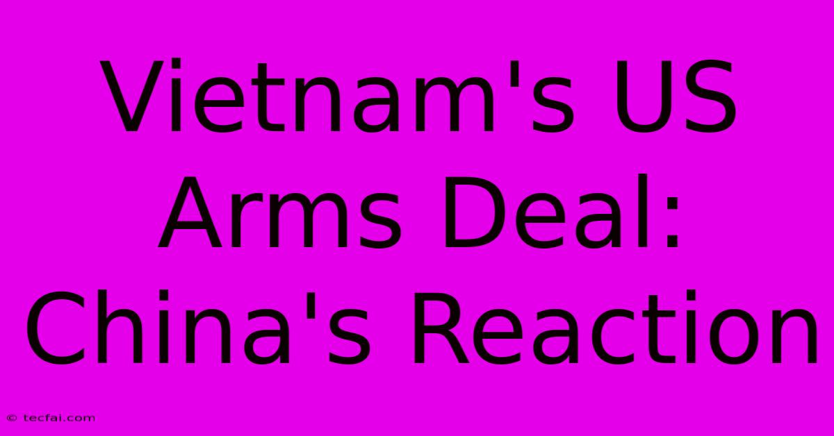 Vietnam's US Arms Deal: China's Reaction