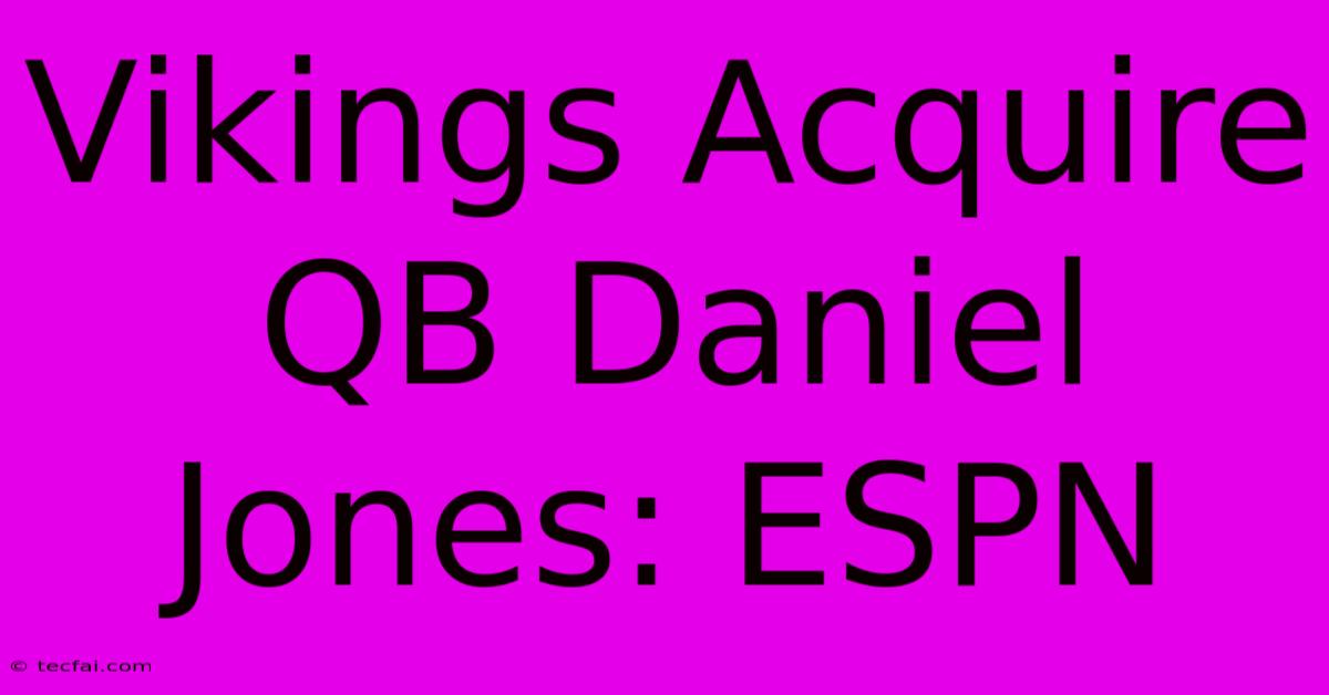 Vikings Acquire QB Daniel Jones: ESPN