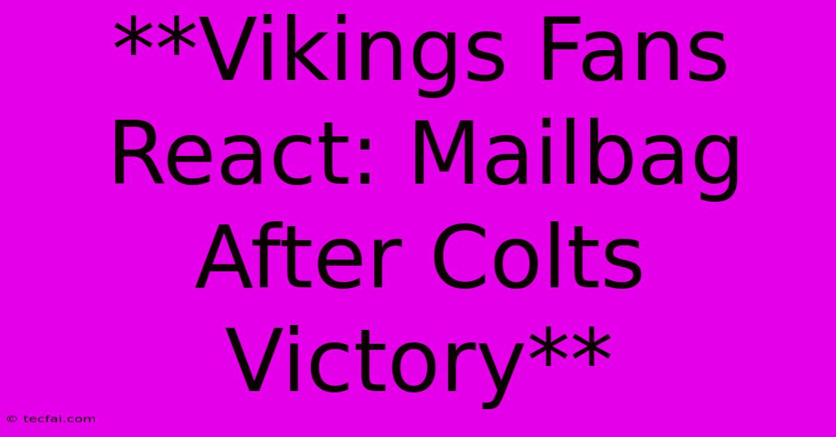 **Vikings Fans React: Mailbag After Colts Victory** 