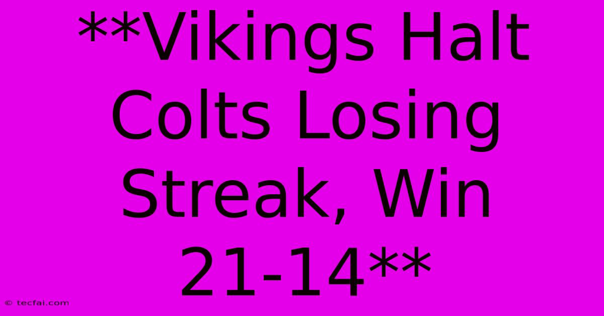 **Vikings Halt Colts Losing Streak, Win 21-14** 