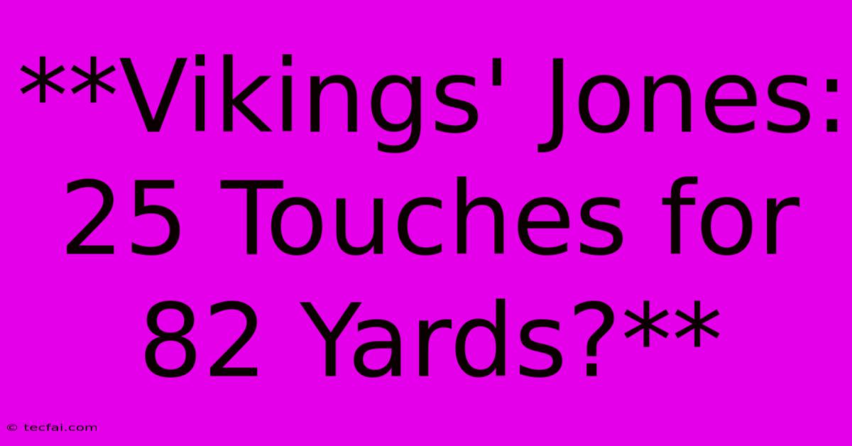 **Vikings' Jones: 25 Touches For 82 Yards?**