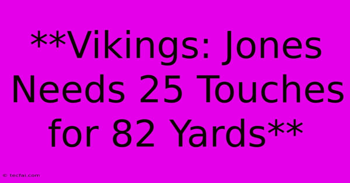 **Vikings: Jones Needs 25 Touches For 82 Yards**