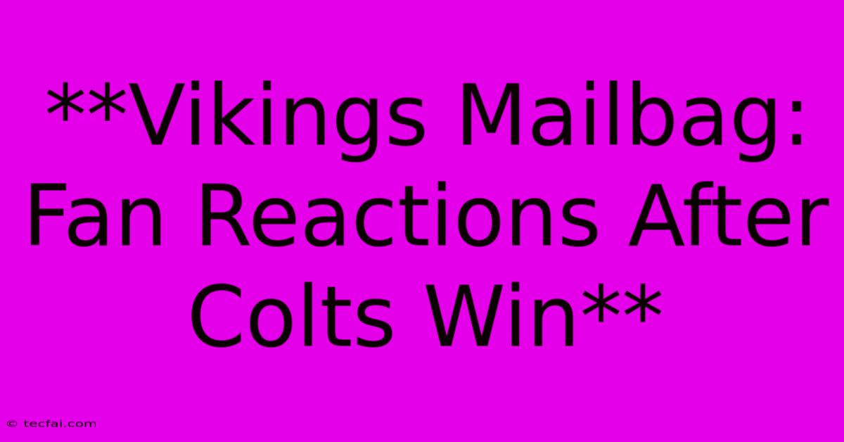 **Vikings Mailbag: Fan Reactions After Colts Win**